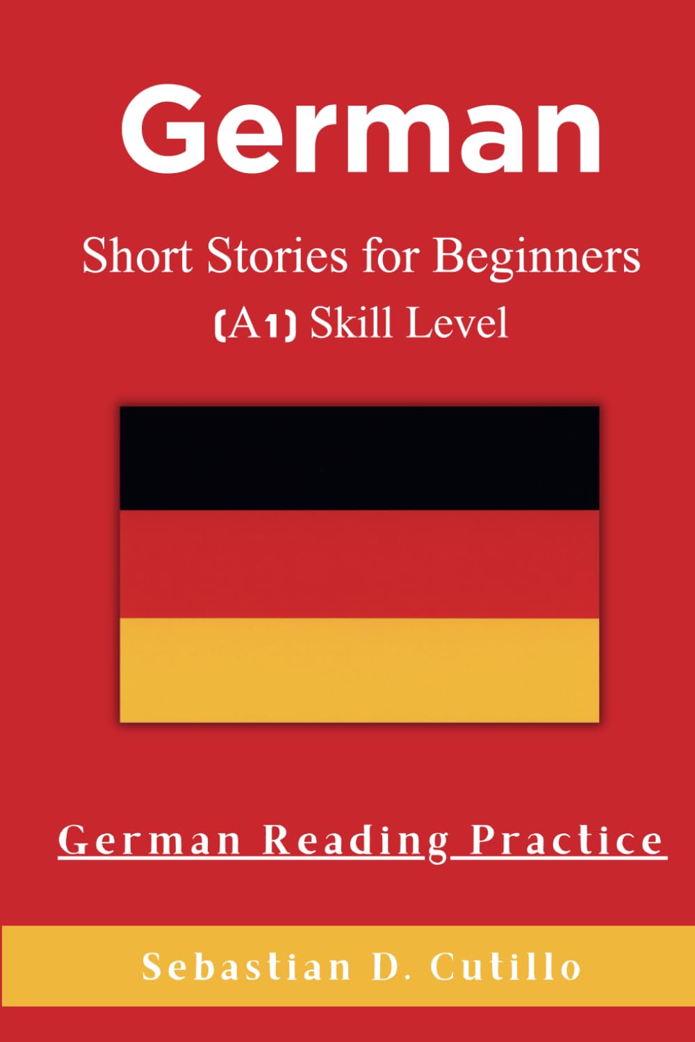 German Short Stories for Beginners (A1) Skill Level - German Reading Practice (German Short Stories (CEFR Leveled Language Learning))