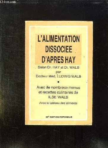 L ALIMENTATION DISSOCIEE D APRES HAY. SANTE ET SVELTESSE PAR L ALIMENTATION DISSOCIEE. AVEC CHAPITRE SUPPLEMENTAIRE POUR DIABETIQUES. 35em EDITION REFONDUE.