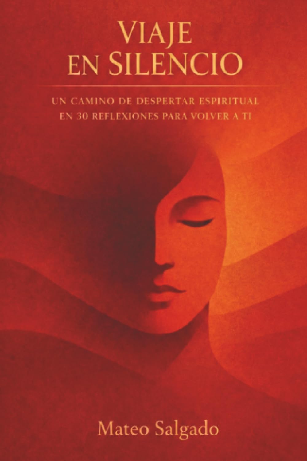 Viaje En Silencio: Un Camino De Despertar Espiritual En 30 Reflexiones Para Volver A Ti