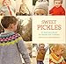 Sweet Pickles: 27 Adorable Knits for Babies and Toddlers