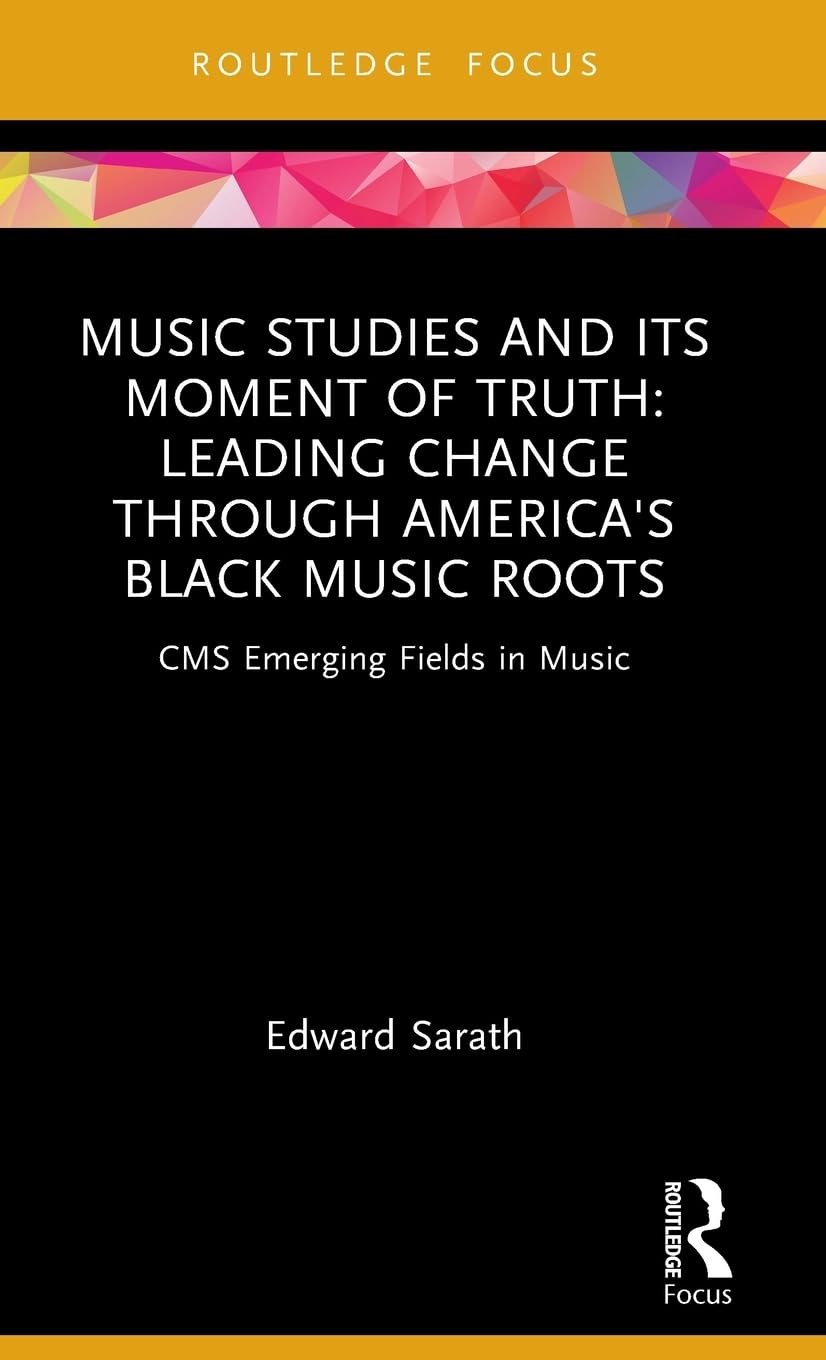 Music Studies and Its Moment of Truth: Leading Change through America's Black Music Roots: CMS Emerging Fields in Music