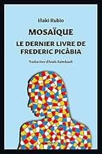 Mosaï que. Le dernier livre de Frederic Picàbia (BABEL)