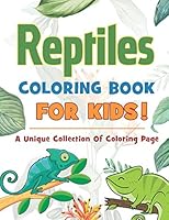 Reptiles Coloring Book For Kids! A Unique Collection Of Coloring Page: Toddlers & Preschooler Coloring Book Of 40 Kid Favorite Reptiles Including Turt B08DC9ZWC5 Book Cover