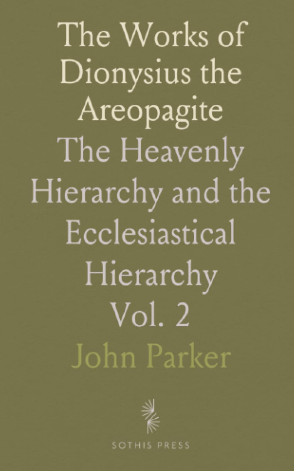 The Works of Dionysius the Areopagite: The Heavenly Hierarchy and the Ecclesiastical Hierarchy