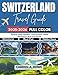 Switzerland Travel Guide 2025-2026 (Full Color): Discover Scenic Wonders, Cultural Gems, Alpine Adventures, And Local Secrets