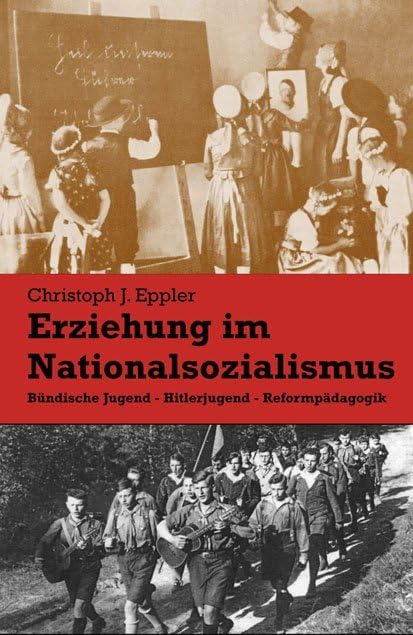Erziehung im Nationalsozialismus: Bündische Jugend - Hitlerjugend - Reformpädagogik