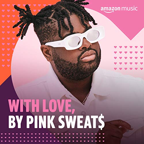 With Love, by Pink Sweat Playlist on Amazon Music Unlimited