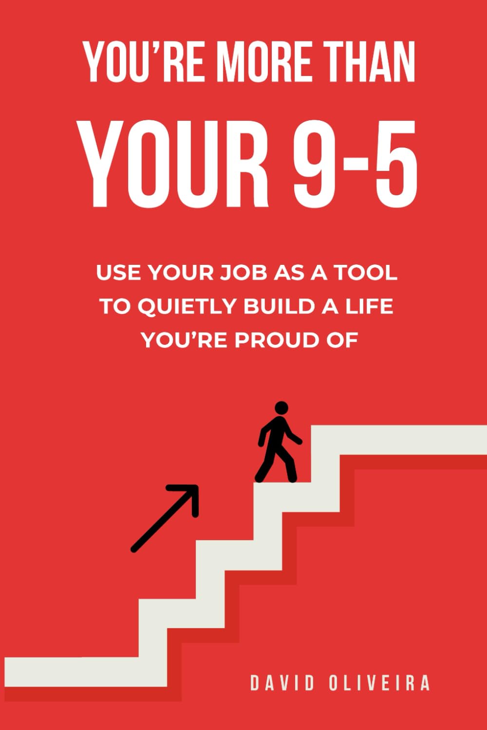 You're More Than Your 9-5: Use Your Job as a Tool to Quietly Build a Life You’re Proud Of