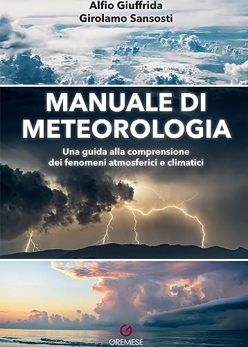 Manuale di meteorologia. Una guida alla comprensione dei fenomeni atmosferici e climat