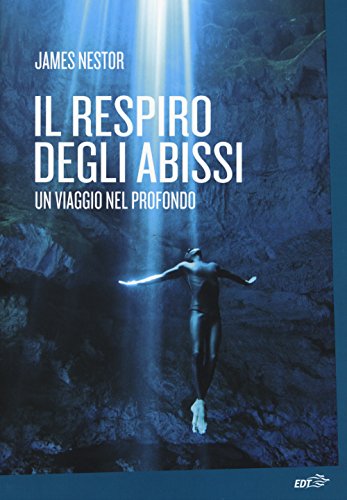 Il respiro degli abissi. Un viaggio nel profondo (La biblioteca d...
