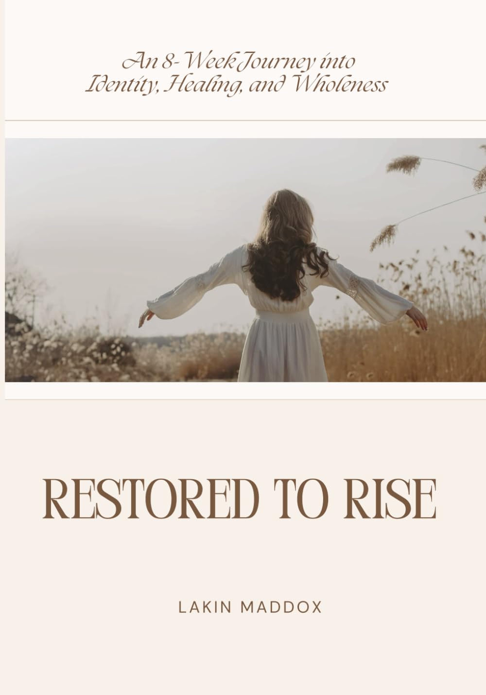 Restored to Rise: An 8-Week Journey into Identity, Healing, and Wholeness