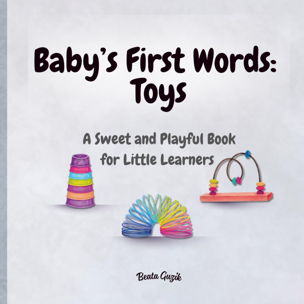 Baby’s First Words: Toys: A Sweet and Playful Book for Little Learners