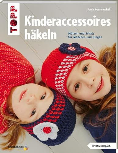 Kinderaccessoires häkeln (kreativ.kompakt.): Mützen und Schals für Mädchen und Jungen Kinderaccessoires häkeln (kreativ.kompakt.): Mützen und Schals für Mädchen und Jungen