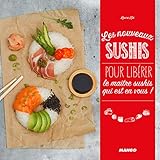 Les nouveaux sushis: Pour libérer le maître sushi qui est en vous !