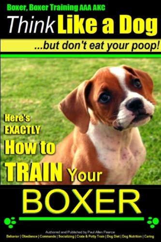 Boxer, Boxer Training AAA AKC: "Think Like a Dog - But Don't Eat Your Poop!: Boxe
