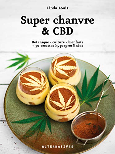  Super chanvre & CBD: Botanique - culture - bienfaits + 50 recettes hyperprotéinées Livre eBook France