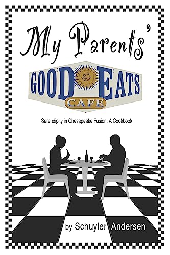 My Parents' Good Eats: Serendipity as Chesapeake Fusion - A Cookbook