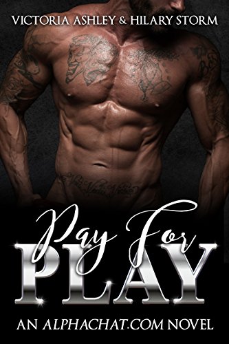 Pay For Play (Alphachat.com Book 1) by [Victoria Ashley, Hilary Storm]