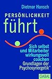 Persönlichkeit führt: Sich selbst und Mitarbeiter wirksam coachen. Grundlagen der Psychosynergetik® (Dein Business)
