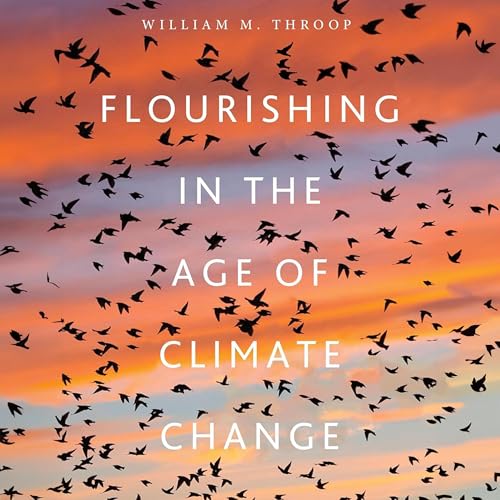 Flourishing in the Age of Climate Change by William M. Throop episode artwork