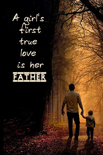 A girl's first true love is her father: Every daughter loves her father so let's show them how much we love them. Paperback – May 30, 2020