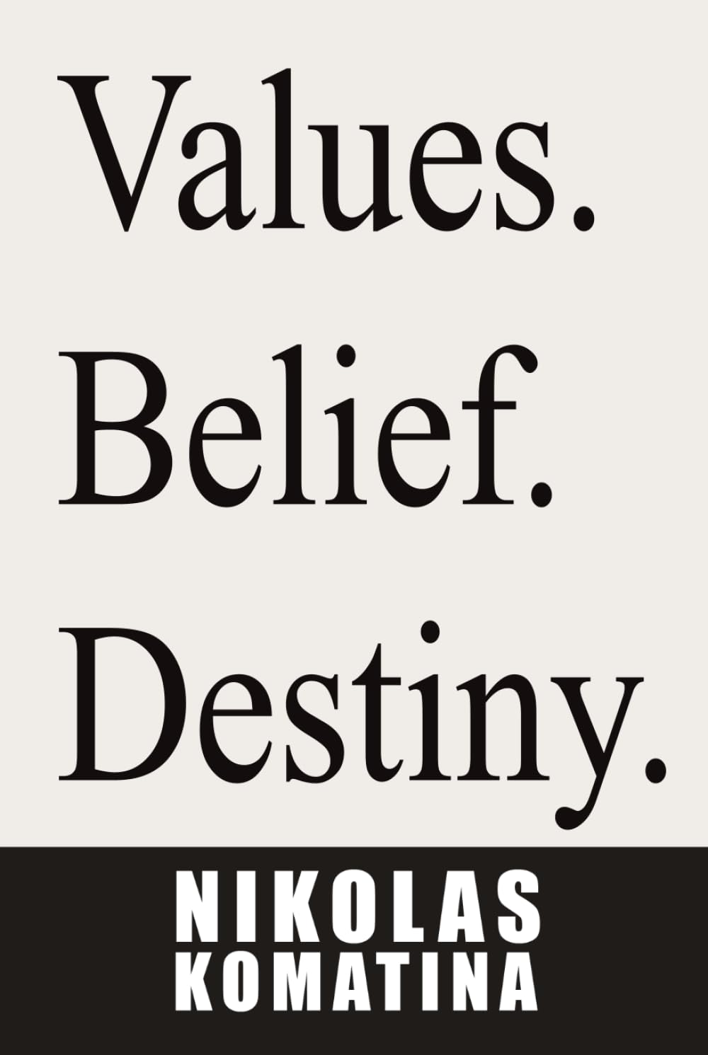 Values. Belief. Destiny.: The Mindset Behind Purpose and Greatness