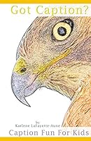 Got Caption?: Caption Fun For Kids 0692417338 Book Cover