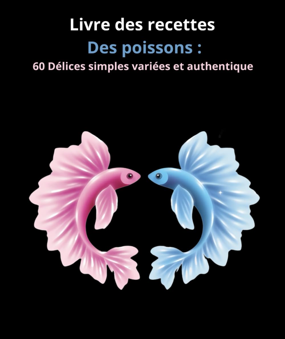 Livre des recettes Des poissons : 60 Délices simples variées et authentique