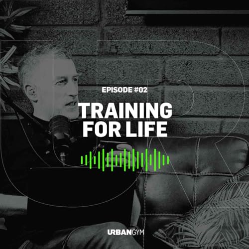 UR Podcast S02E02: Training For Life