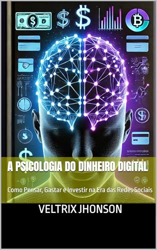 A Psicologia do Dinheiro Digital: Como Pensar, Gastar e Investir ...