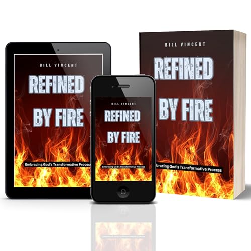 Refined by Fire: Embracing God's Transformative Process by Bill Vincent - Overview