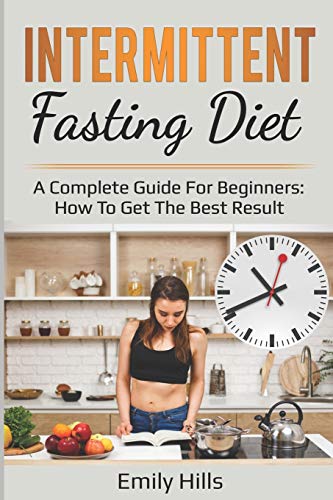 Intermittent Fasting Diet: A Complete Guide for Beginners: How to get the best result