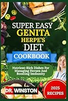 SUPER EASY GENITA HERPE’S COOKBOOK: Nutrient-Rich Dishes For Managing Herpes And Boosting Immunity B0F5LZ7S17 Book Cover