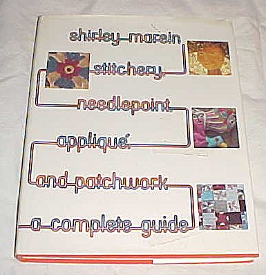 Shirley Marein Stitchery, Needlepoint, Applique, and Patchwork A Complete Guide Hardback 1974      Hardcover – January 1, 1974
