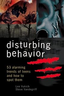 Disturbing Behavior: 53 Alarming Trends Of Teens and How to Spot Them