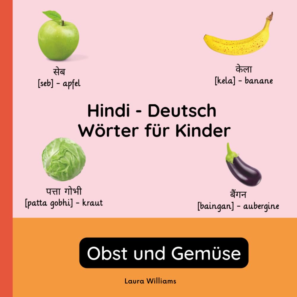 Hindi - Deutsch Wörter für Kinder - Obst und Gemüse: Hindi Lernen für Kinder und Anfänger - Zweisprachiges Bilderbuch auf Hindi mit deutschen ... (Zweisprachige Kinderbücher (Deutsch-Hindi))