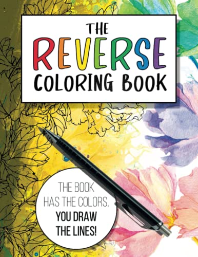 The Reverse Coloring Book: You Draw the Lines Coloring Book | The Inverse Coloring Book | Backwards Coloring Book. (Reverse Coloring Series)
