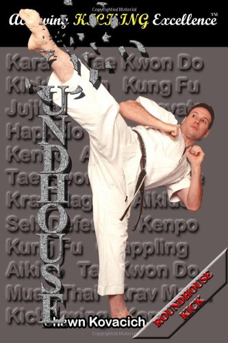 Roundhouse Kick (Achieving Kicking Excellence, Vol. 9)