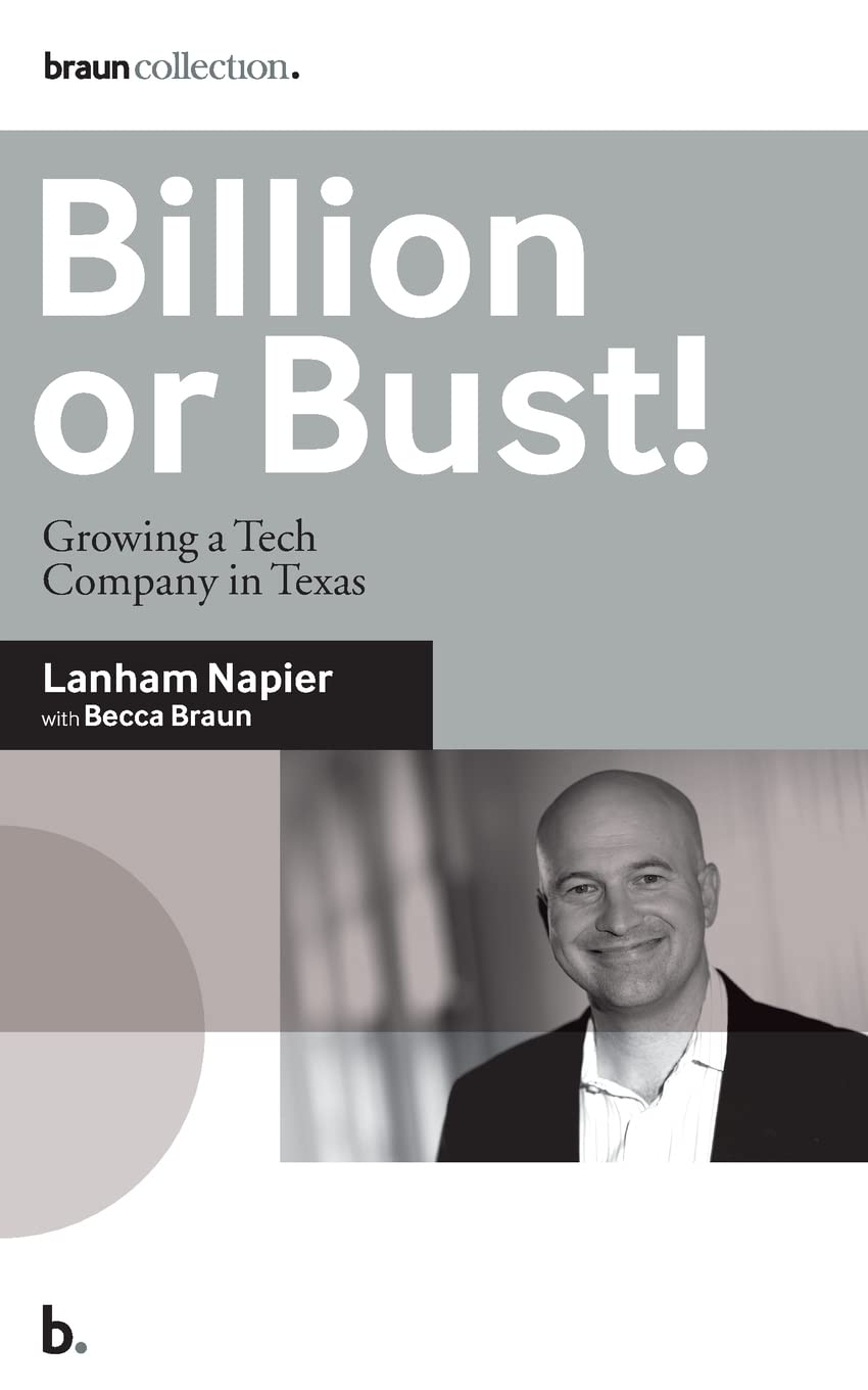 Billion or Bust!: Growing a Tech Company in Texas (True Business Adventure Tales)