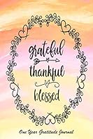 Grateful Thankful Blessed: One Year Daily Gratitude Journal and Notebook for Women. Take just 5 Minutes a Day to be Thankful and Help Reduce Stress and Relieve Symptoms of Anxiety and Depression. 1654737801 Book Cover
