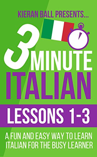  3 Minute Italian: Lessons 1-3: A fun and easy way to learn Italian for the busy learner (English Edi Livre PDF Gratuit