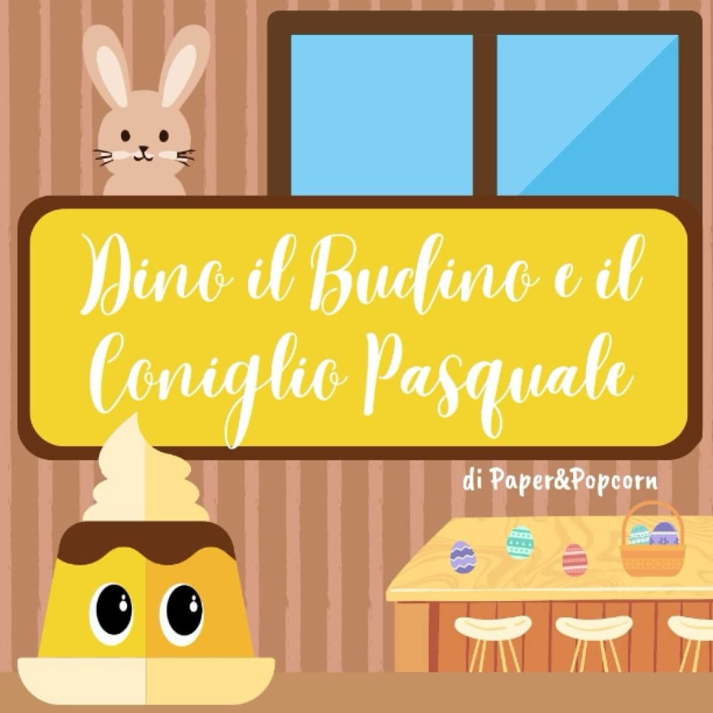 Dino il Budino e il Coniglio Pasquale (I Dolcetti di Paper&Popcorn) (Italian Edition)