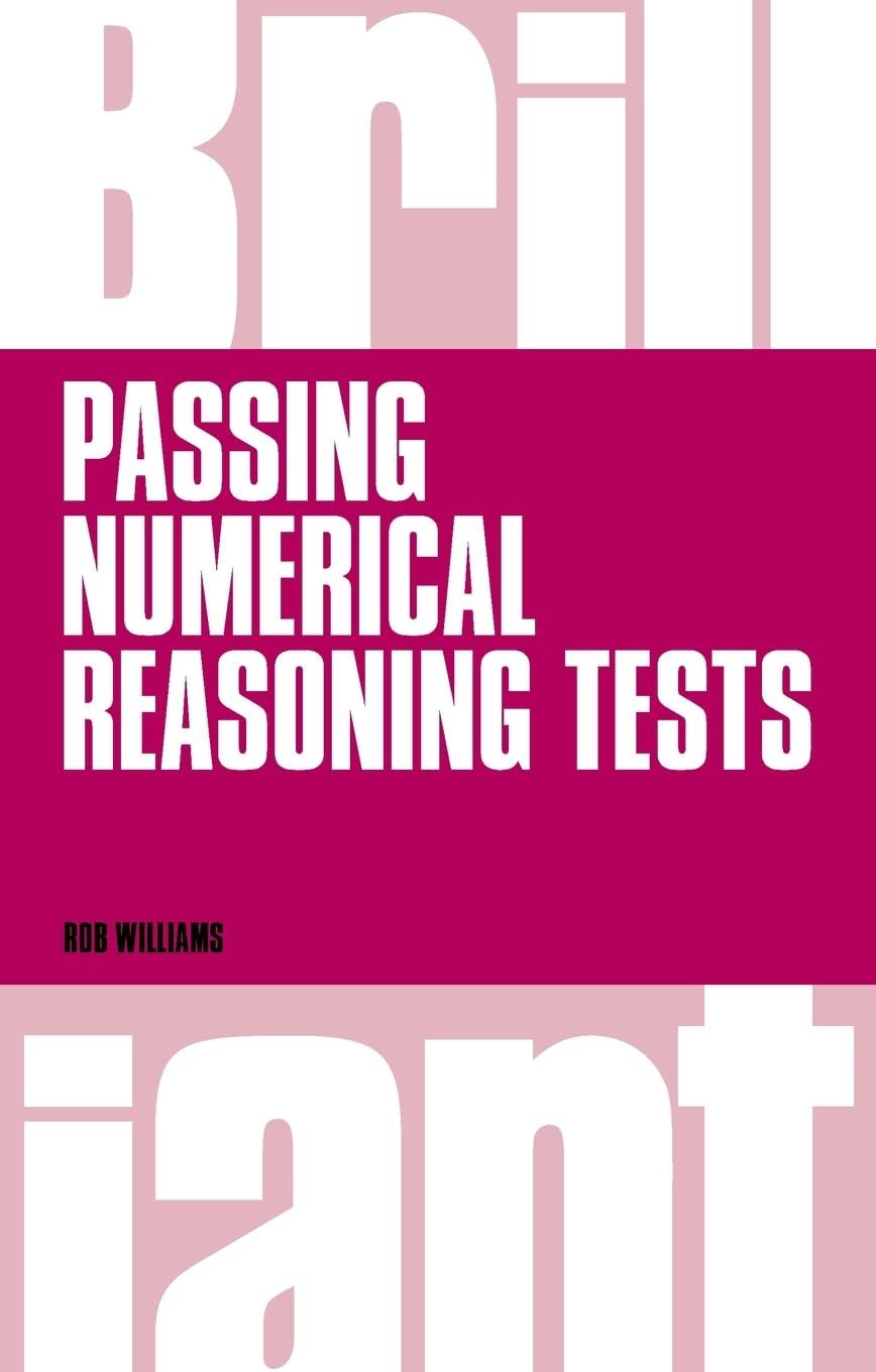 Brilliant Passing Numerical Reasoning Tests: Everything You Need to Know to Understand How to Practise for and Pass Numerical Reasoning Tests (Brilliant Business)