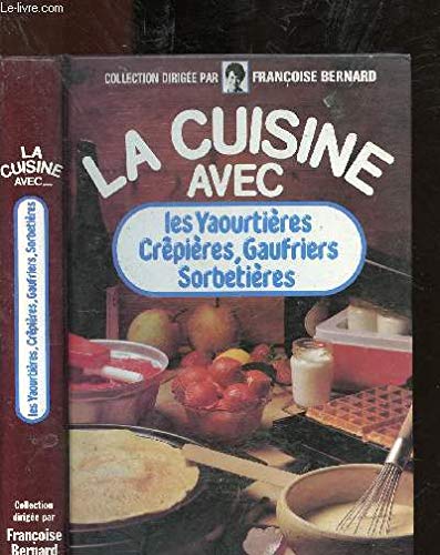 LA CUISINE AVEC LES YAOURTIERES CREPIERES, GAUFRIERS, SORBETIERES