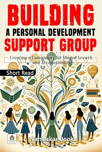 Building a Personal Development Support Group – Creating a Community for Shared Growth and Accountability
