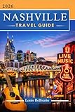NASHVILLE TRAVEL GUIDE: 100 Bucket List Experiences to Explore Nashville – Top Things to Do, Cultural Highlights, Food, and Itinerary Ideas (Louis Bellisario Travels and Tours)