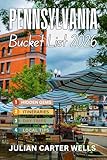 PENNSYLVANIA BUCKET LIST: 150 Must-Do Experiences, Hidden Gems & Scenic Adventures Across Philadelphia, Pittsburgh, Amish Country & State Parks