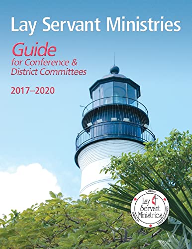 Lay Servant Ministries Guide for Conference and District Committees: 2017-2020