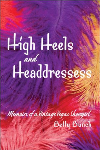 High Heels and Headdresses: Memoirs of a Vintage Vegas Showgirl Paperback – January 1, 2011
