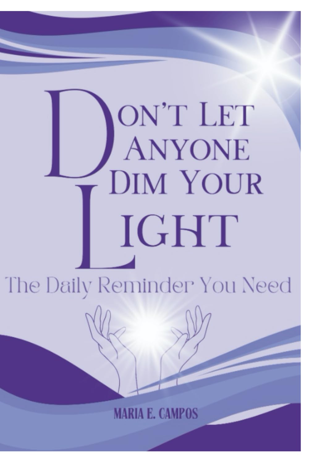 Don't Let Anyone Dim Your Light: The Daily Reminder You Need